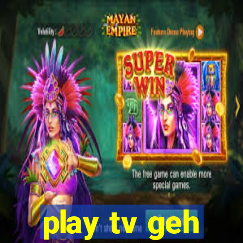 play tv geh